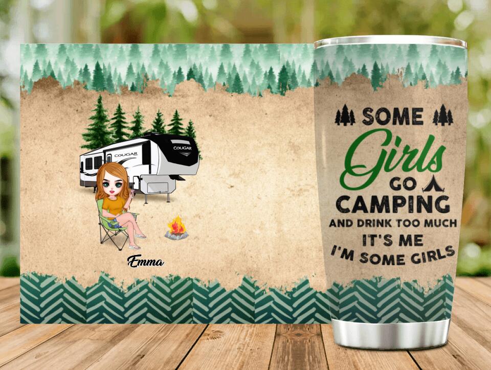 Personalized Camping Tumbler - Gift Idea For Friends with up to 5 Girls - Some Girls Go Camping And Drink Too Much. It's Me, I'm Some Girls