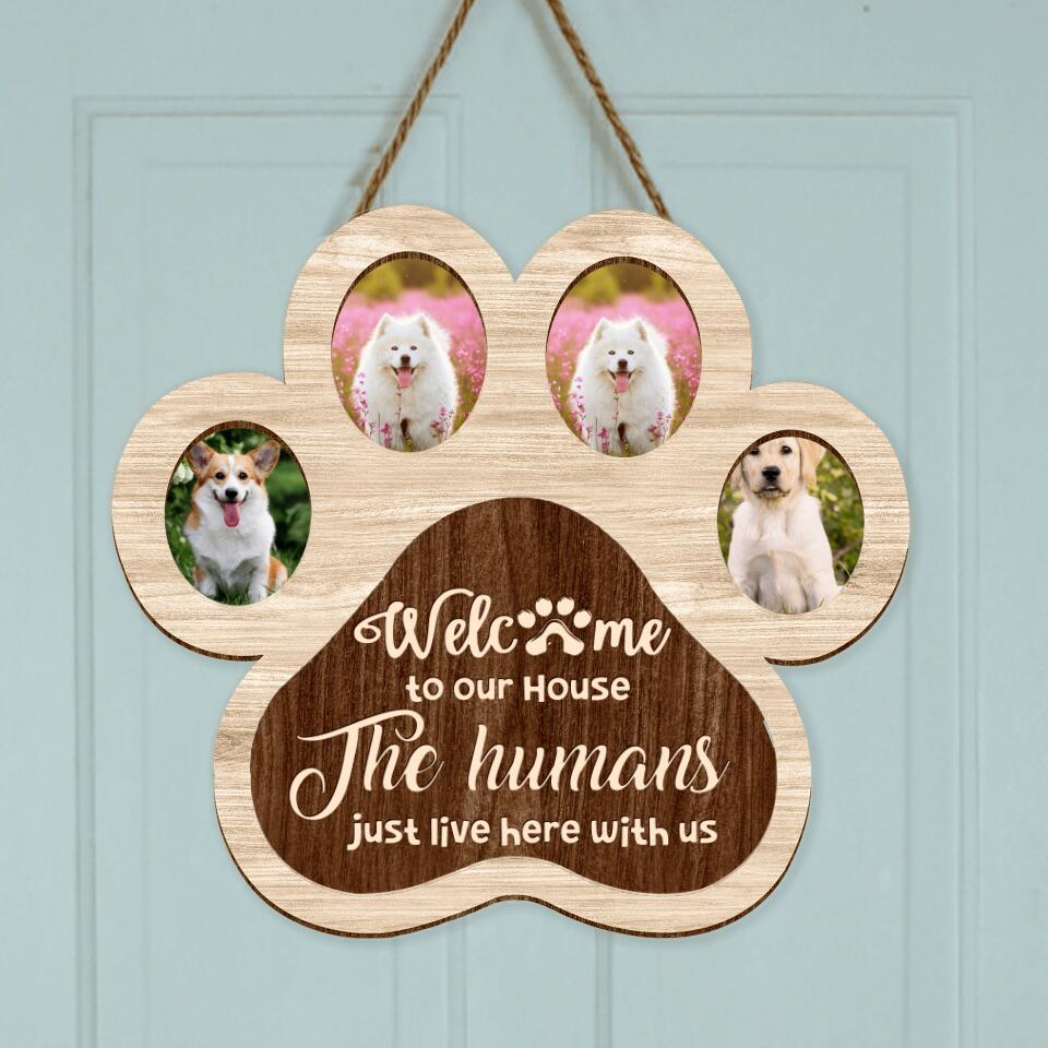 Personalized Pet Photo Wooden Sign - Gift Idea For Dog Lover/Cat Lover/Pet Lover - Welcome To Our House The Humans Just Live Here With Us
