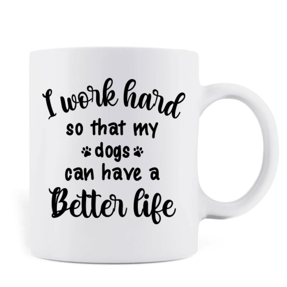 Personalized Mom/Dad & Pet Mug - Mother's Day/Father's Day Gift For Pet Mom Dad - Up to 5 Pets - I Work Hard So That My Dogs Can Have A Better Life