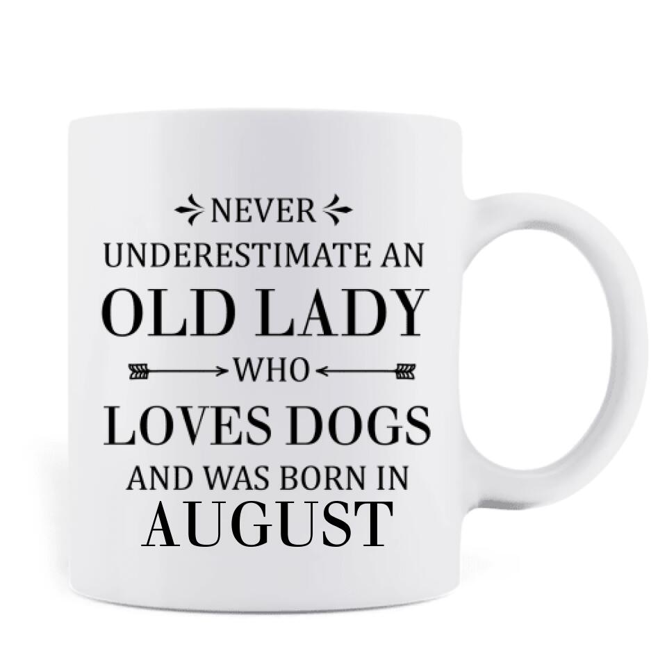 Personalized Old Lady Dog Coffee Mug - Up to 5 Dogs - Best Gift For Dog Lover - Never Underestimate An Old Lady Who Loves Dogs And Was Born In August