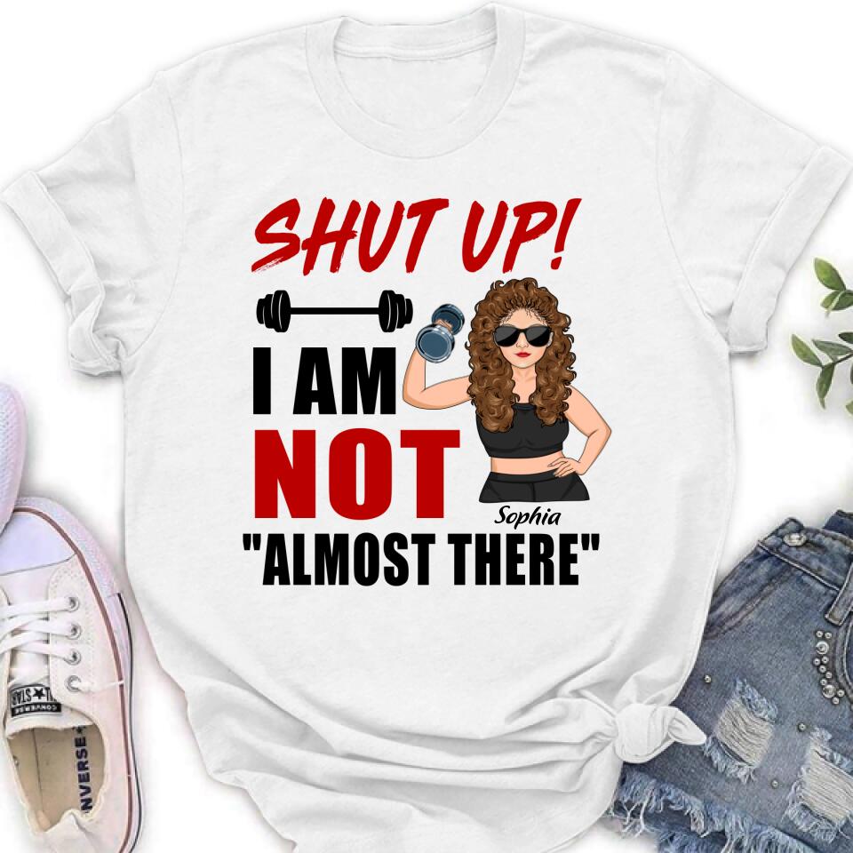 Personalized Weightlifting Girl With Goals Shirt/Hoodie - Gift For Girl - Shut up! I Am Not "Almost There"