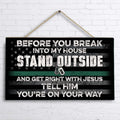 Personalized Rectangle Wooden Sign - Best Gift Idea For Home Decor - Before You Break Into My House Stand Outside And Get Right With Jesus