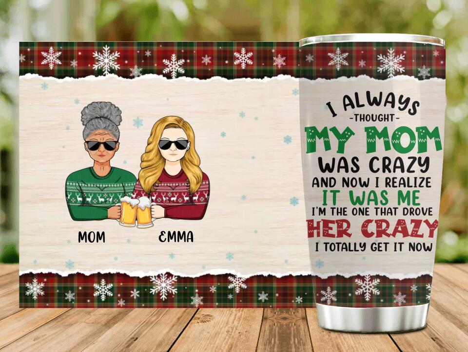 Personalized Mother & Daughter Tumbler - Gift Idea For Mother & Daughter - I Always Thought My Mom Was Crazy And Now I Realize It Was Me