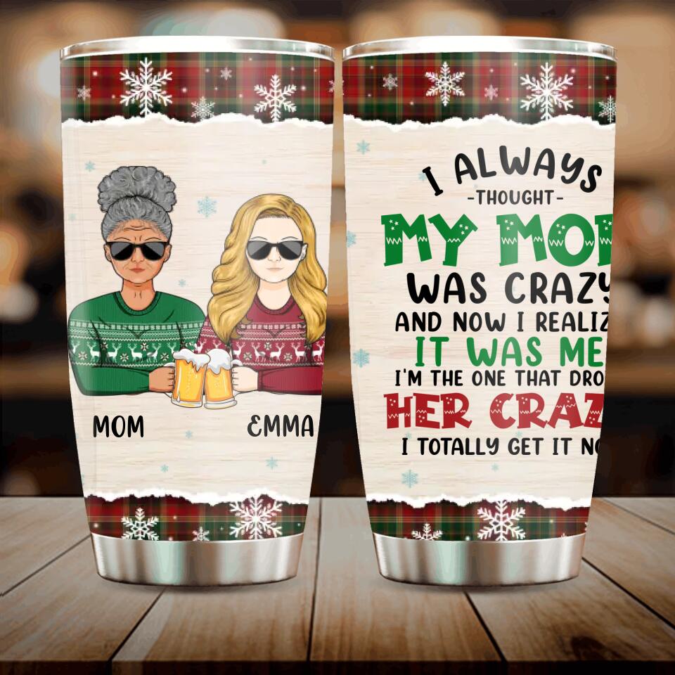 Personalized Mother & Daughter Tumbler - Gift Idea For Mother & Daughter - I Always Thought My Mom Was Crazy And Now I Realize It Was Me