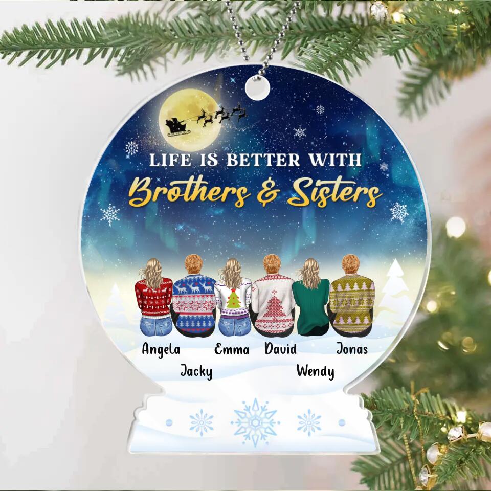 Personalized Siblings Acrylic Ornament - Up to 6 People - Christmas Gift Idea For Sisters/Brothers - Life Is Better With Brothers And Sisters