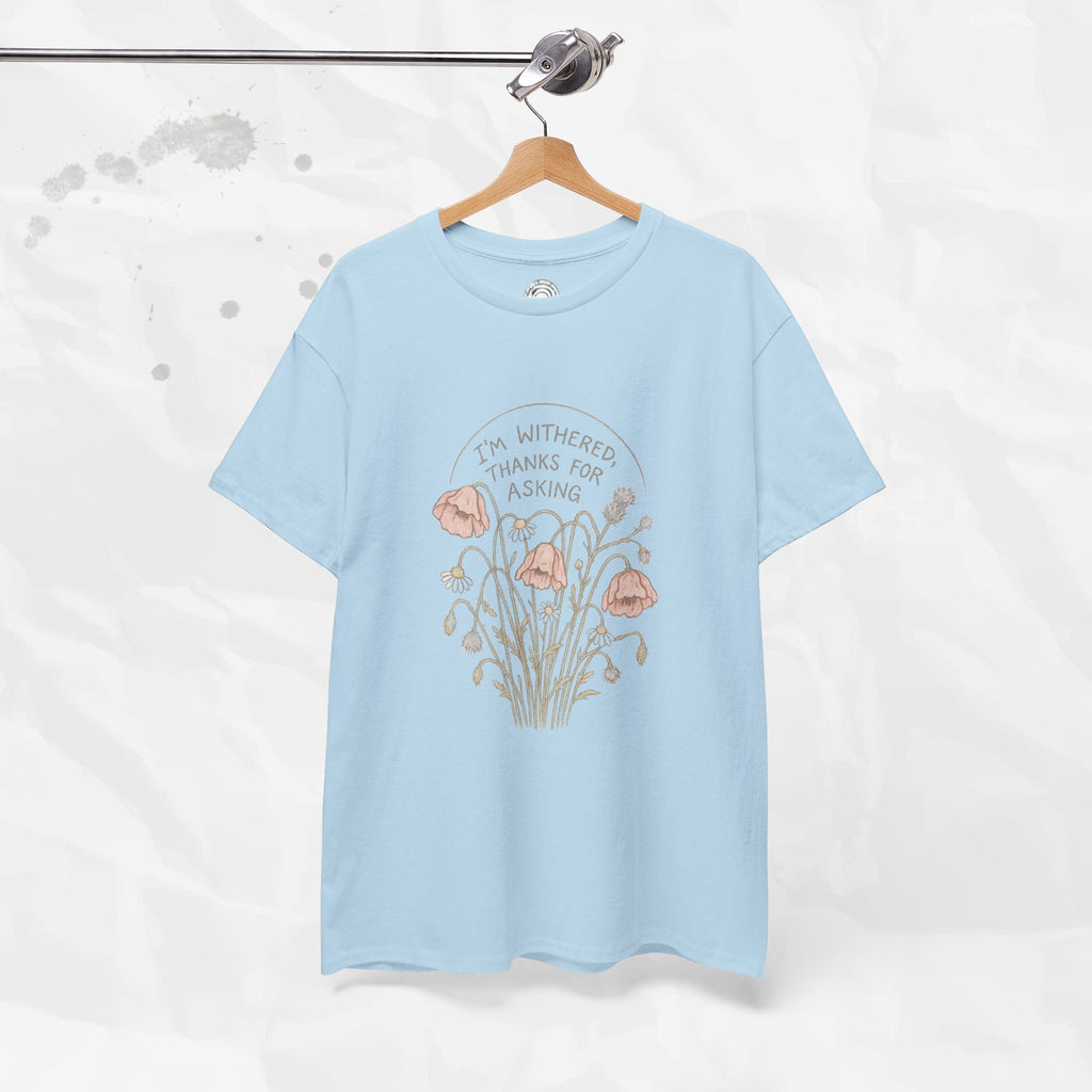 I'm Withered Thanks For Asking - T-Shirt