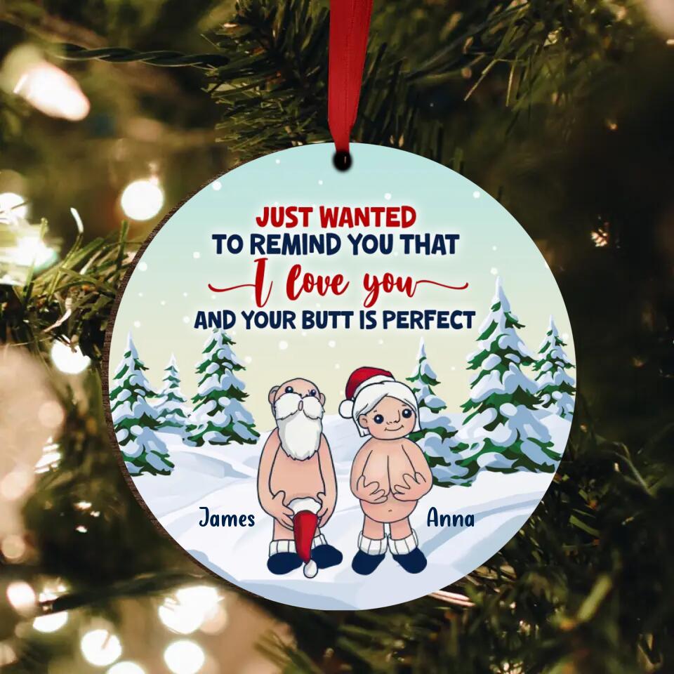 Personalized Funny Santa Circle Wooden Ornament - Christmas Gift Idea - Just Wanted To Remind You That I Love You And Your Butt Is Perfect