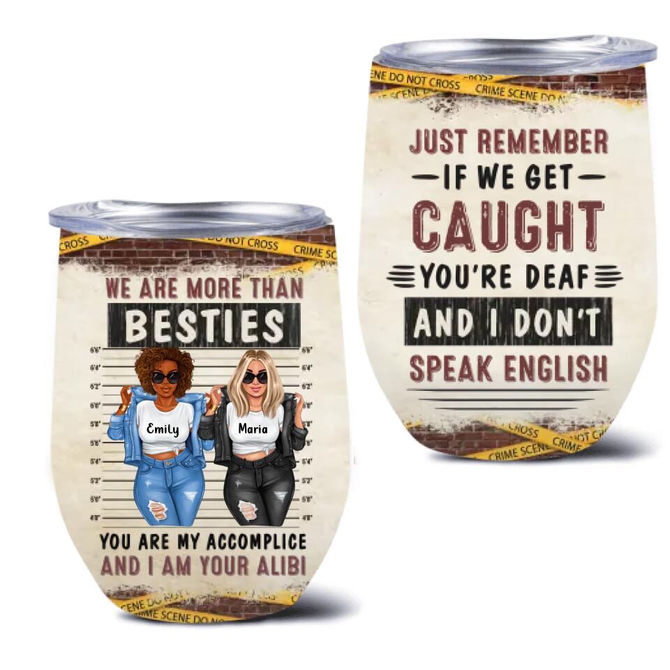 Personalized Bestie Wine Tumbler - Gift Idea For Bestie/Sister - We Are More Than Besties You Are My Accomplice And I Am Your Alibi