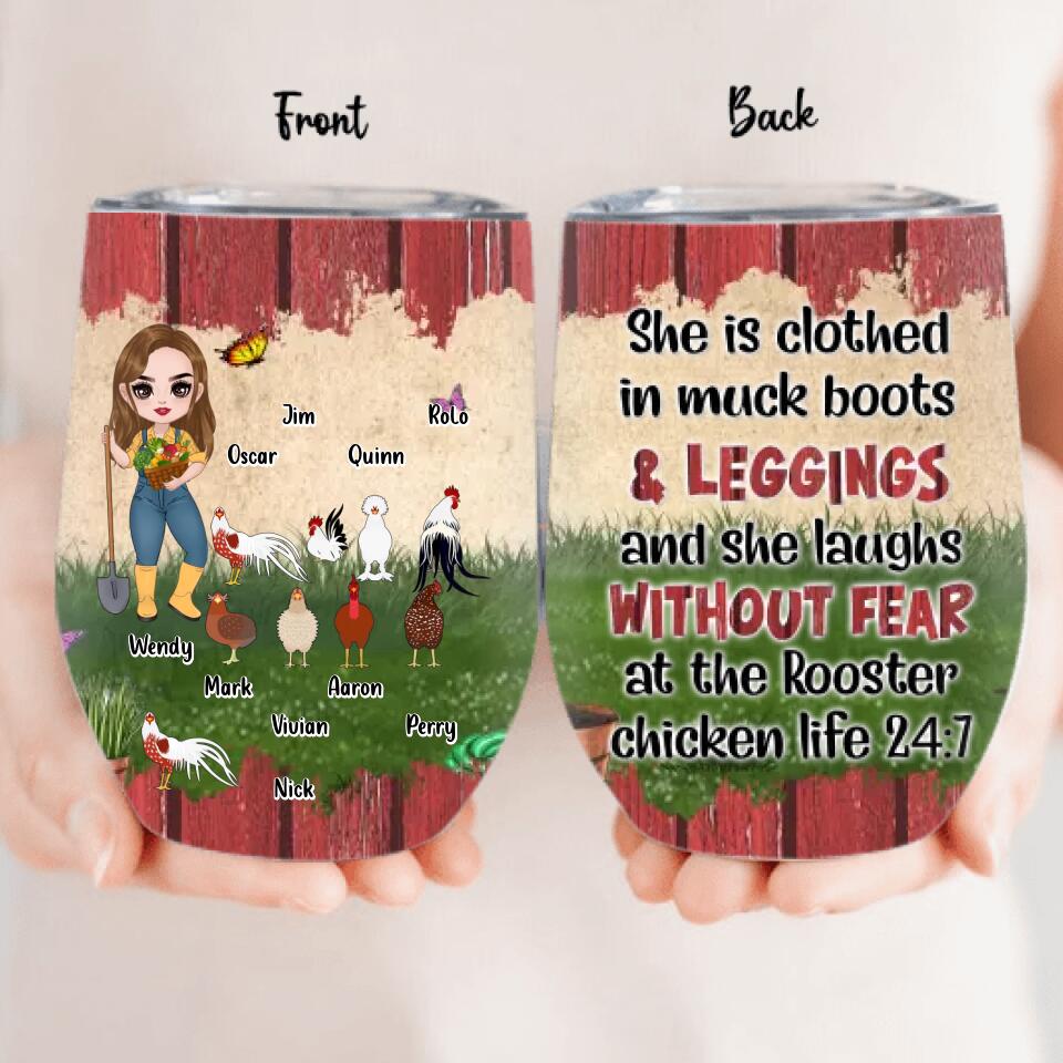 Personalized Chicken Wine Tumbler - Up to 9 Chickens - Gift Idea For Chicken Lovers - She Is Clothed In Muck Boots & Leggings And She Laughs Without Fear At The Rooster Chicken Life