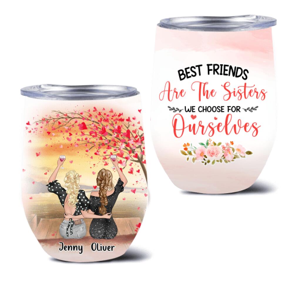 Personalized Friends Wine Tumbler - Up to 4 Friends - Gift Idea For Friends/Sisters/Besties - Best Friends Are The Sisters We Choose For Ourselves
