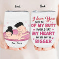 Personalized Wine Tumbler - Valentine's Day Gift For Him/Her - I Love You With All Of My Butt