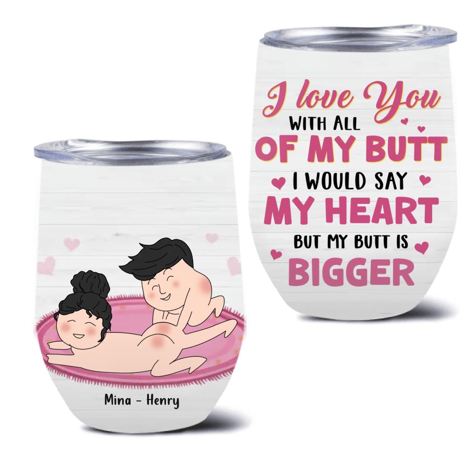 Personalized Wine Tumbler - Valentine's Day Gift For Him/Her - I Love You With All Of My Butt