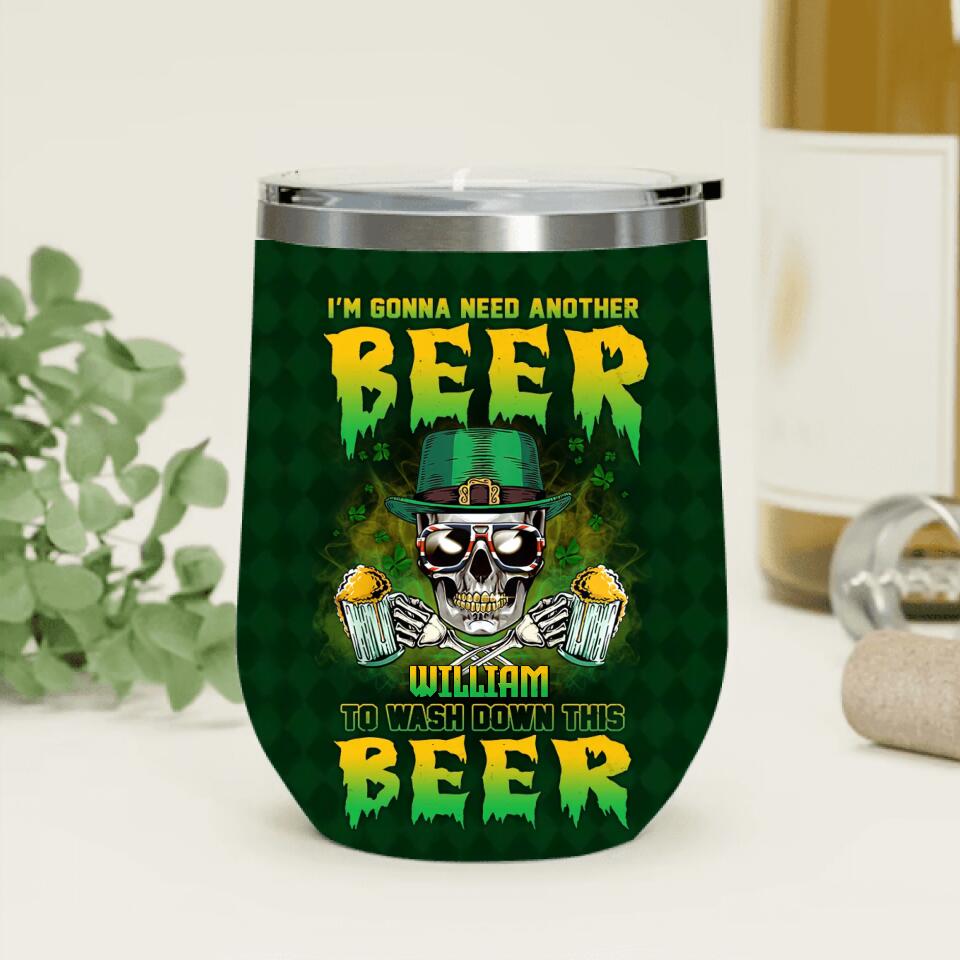 Personalized St Patrick's Day Beer Skull Wine Tumbler - Gift Idea For St Patrick's Day/Beer Lover - I'm Gonna Need Another Beer To Wash Down This Beer