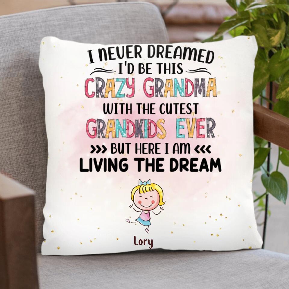 Personalized Grandma Pillow Cover - Up to 4 Kids - Mother's Day Gift For Grandma - I Never Dreamed I'd Be This Crazy Grandma With The Cutest Grandkids Ever