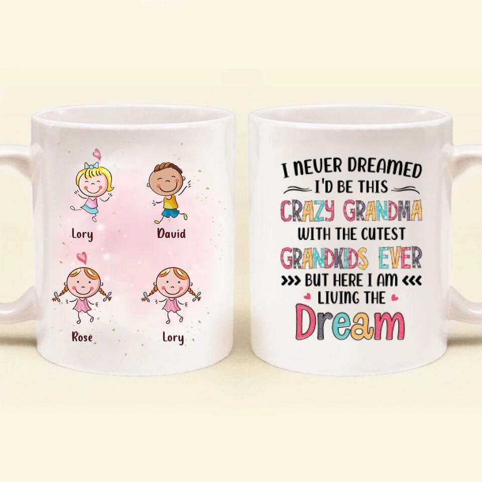 Personalized Grandma Mug - Up to 4 Kids - Mother's Day Gift For Grandma - I Never Dreamed I'd Be This Crazy Grandma With The Cutest Grandkids Ever
