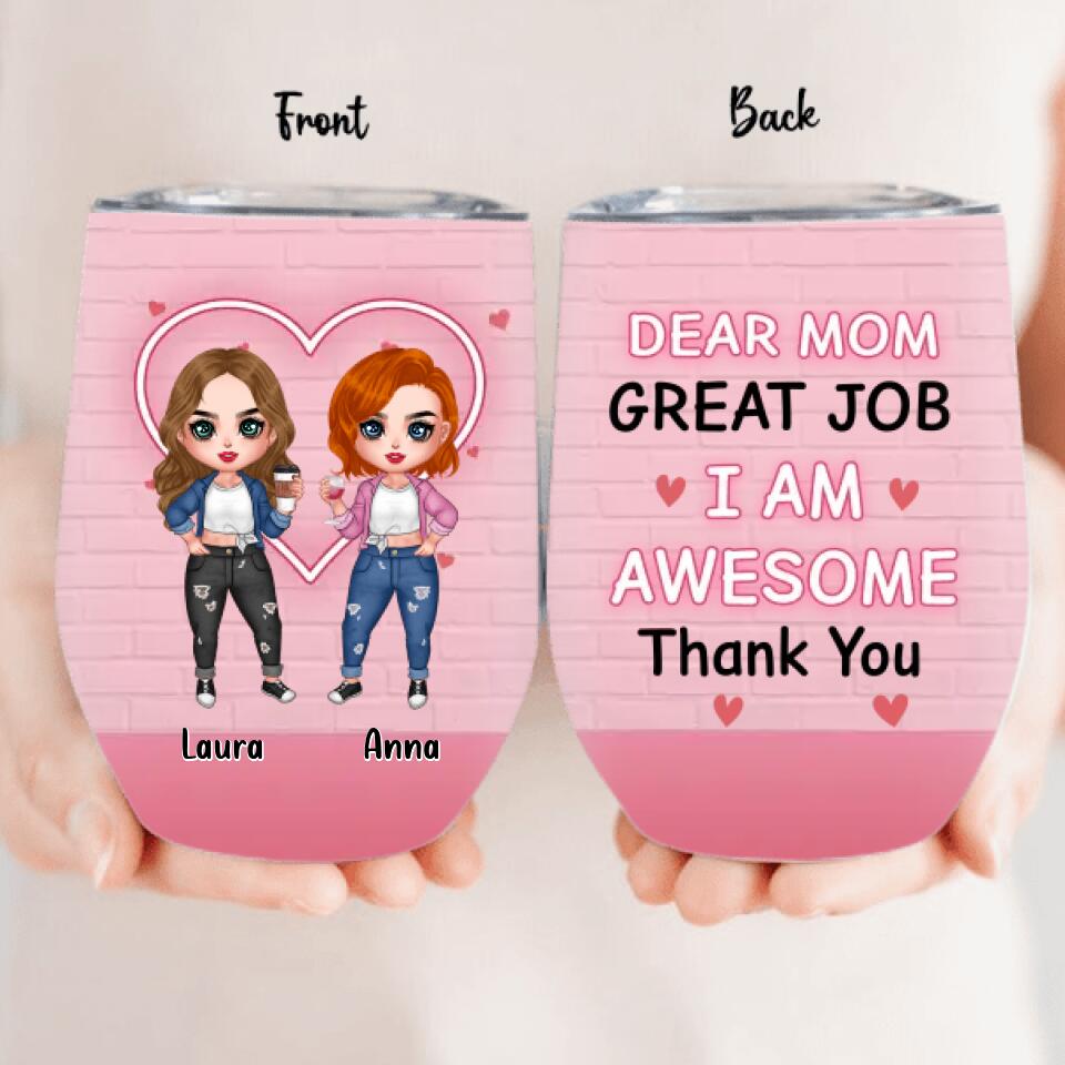 Personalized Dear Mom Wine Tumbler - Gift Idea For Mother's Day From Daughter - Up to 4 People - Dear Mom Great Job I Am Awesome Thank You