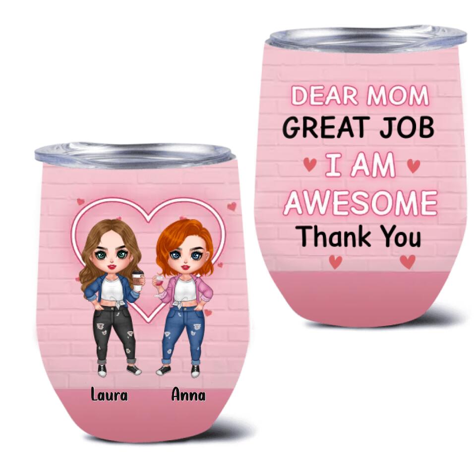 Personalized Dear Mom Wine Tumbler - Gift Idea For Mother's Day From Daughter - Up to 4 People - Dear Mom Great Job I Am Awesome Thank You