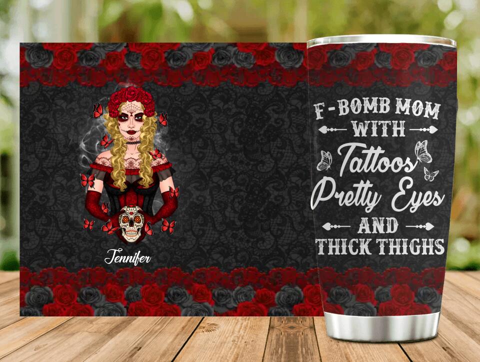 Personalized F-Bomb Mom Tumbler - Birthday/Mother's Day Gift Idea - F-Bomb Mom With Tattoos Pretty Eyes & Thick Thighs