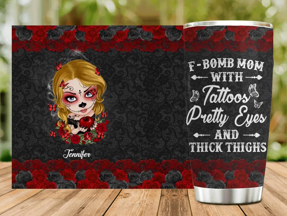 Custom F-Bomb Mom Tumbler - Birthday/ Mother's Day Gift Idea - F-Bomb Mom With Tattoos Pretty Eyes & Thick Thighs
