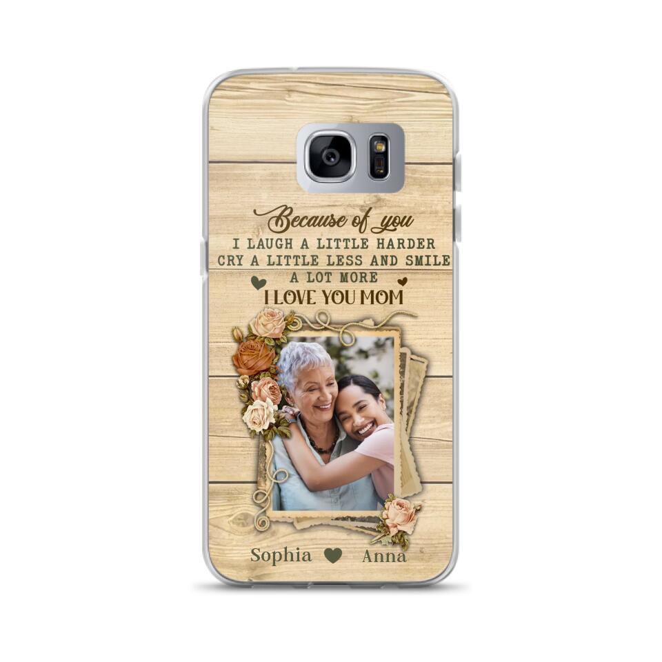 Custom Personalized Mother Phone Case - Upload Photo - Gift Idea For Mom/Daughter - Because Of You I Laugh A Little Harder Cry A Little Less - Case For iPhone/Samsung