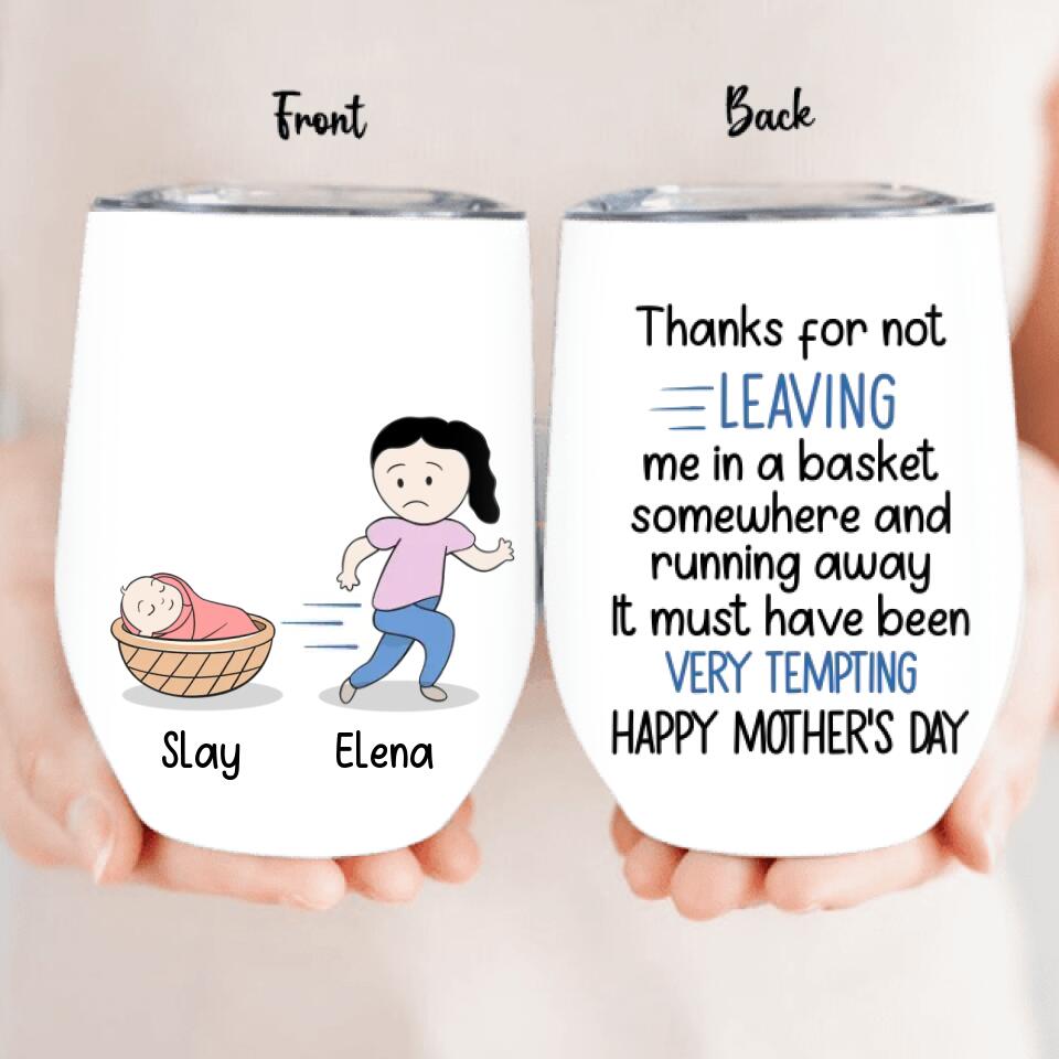 Personalized Mom Wine Tumbler - Gift Idea For Mother's Day - Thanks For Not Leaving Me In A Basket Somewhere And Running Away