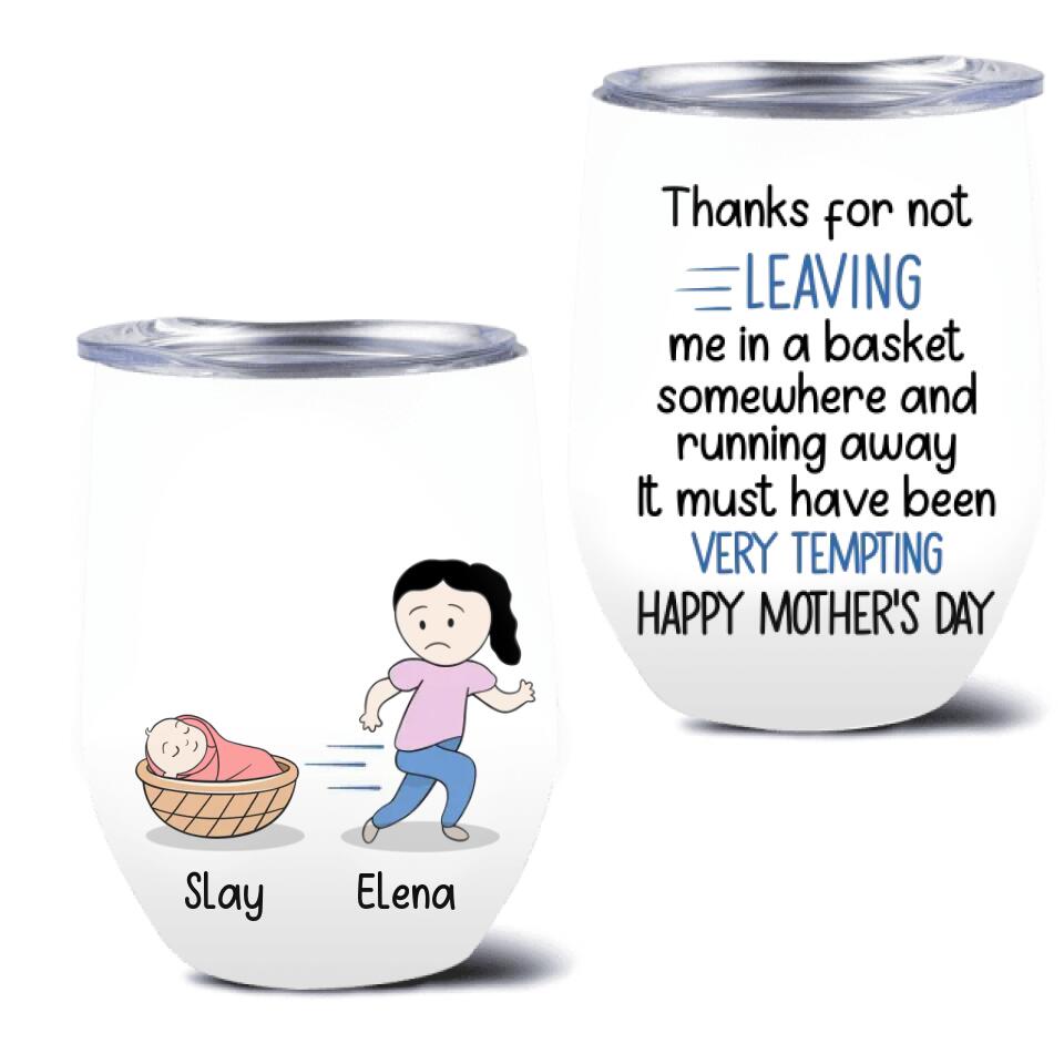 Personalized Mom Wine Tumbler - Gift Idea For Mother's Day - Thanks For Not Leaving Me In A Basket Somewhere And Running Away