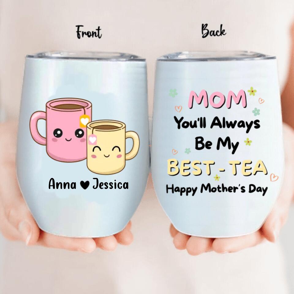 Personalized Besties Mom Wine Tumbler - Gift Idea For Mother's Day - Mom You'll Always Be My Best - Tea