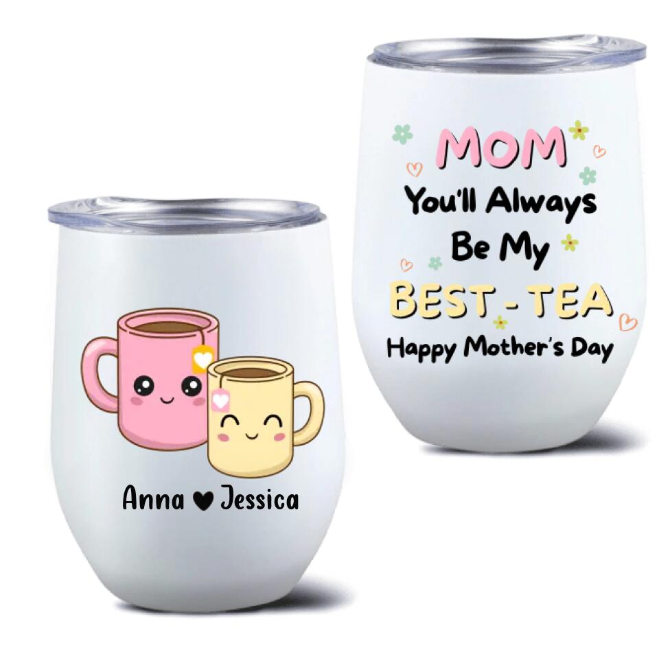Personalized Besties Mom Wine Tumbler - Gift Idea For Mother's Day - Mom You'll Always Be My Best - Tea
