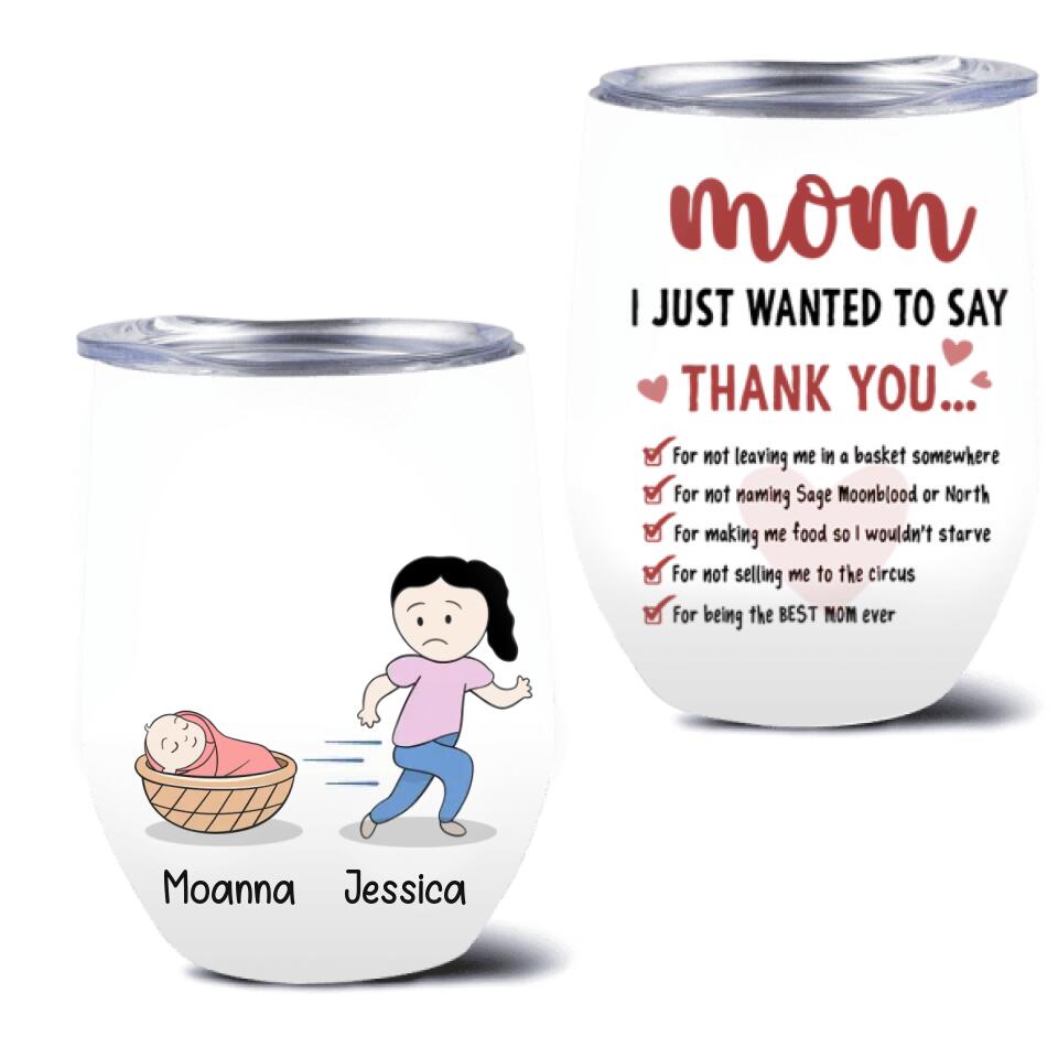 Personalized Mom Wine Tumbler - Gift Idea For Mother's Day - Mom I Just Wanted To Say Thank You For Being The Best Mom Ever