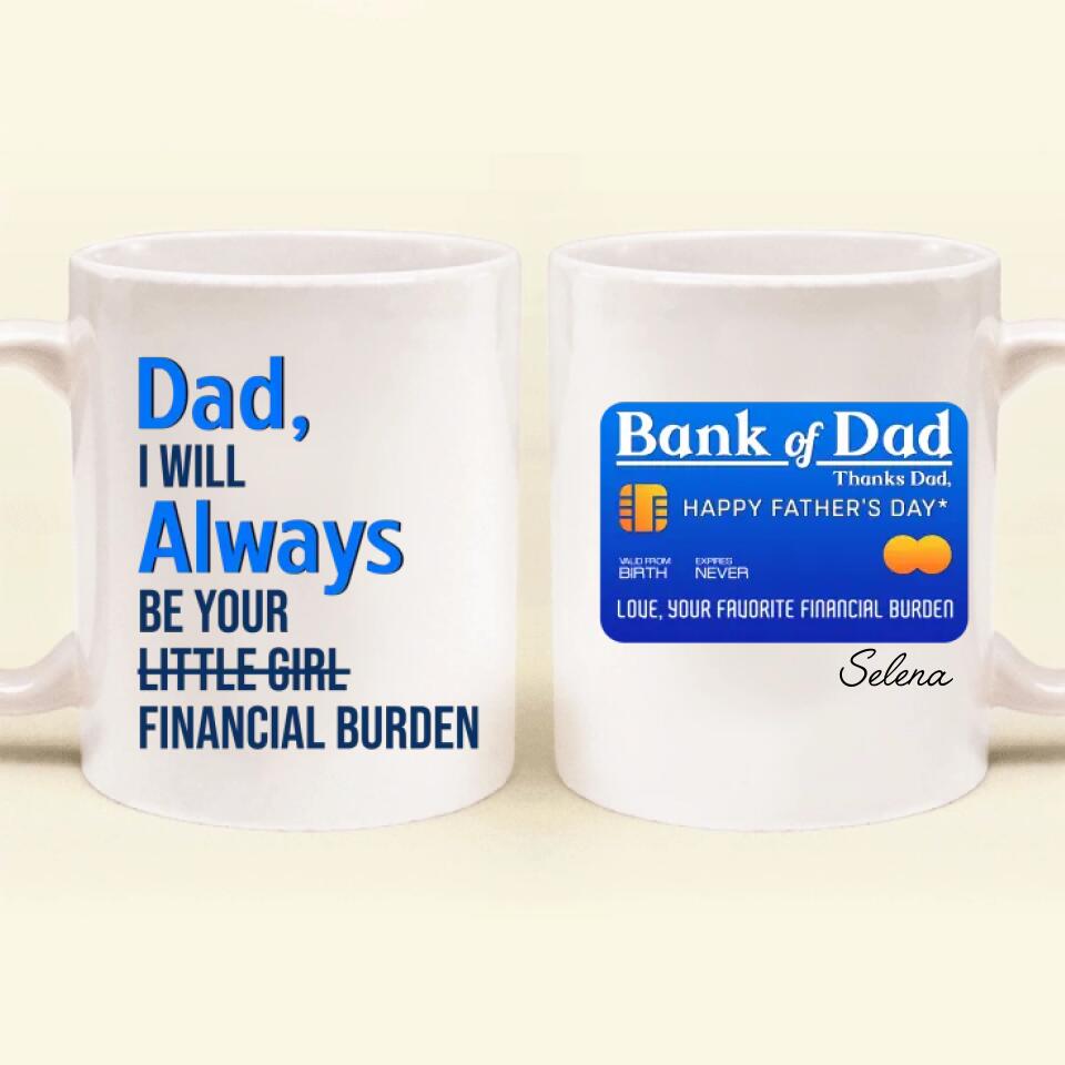 Personalized Bank of Dad Coffee Mug - Gift Idea For Father's Day - Dad, I Will Always Be Your Little Girl Financial Burden