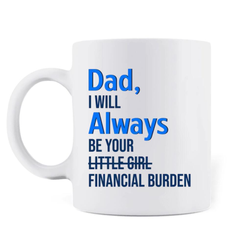 Personalized Bank of Dad Coffee Mug - Gift Idea For Father's Day - Dad, I Will Always Be Your Little Girl Financial Burden