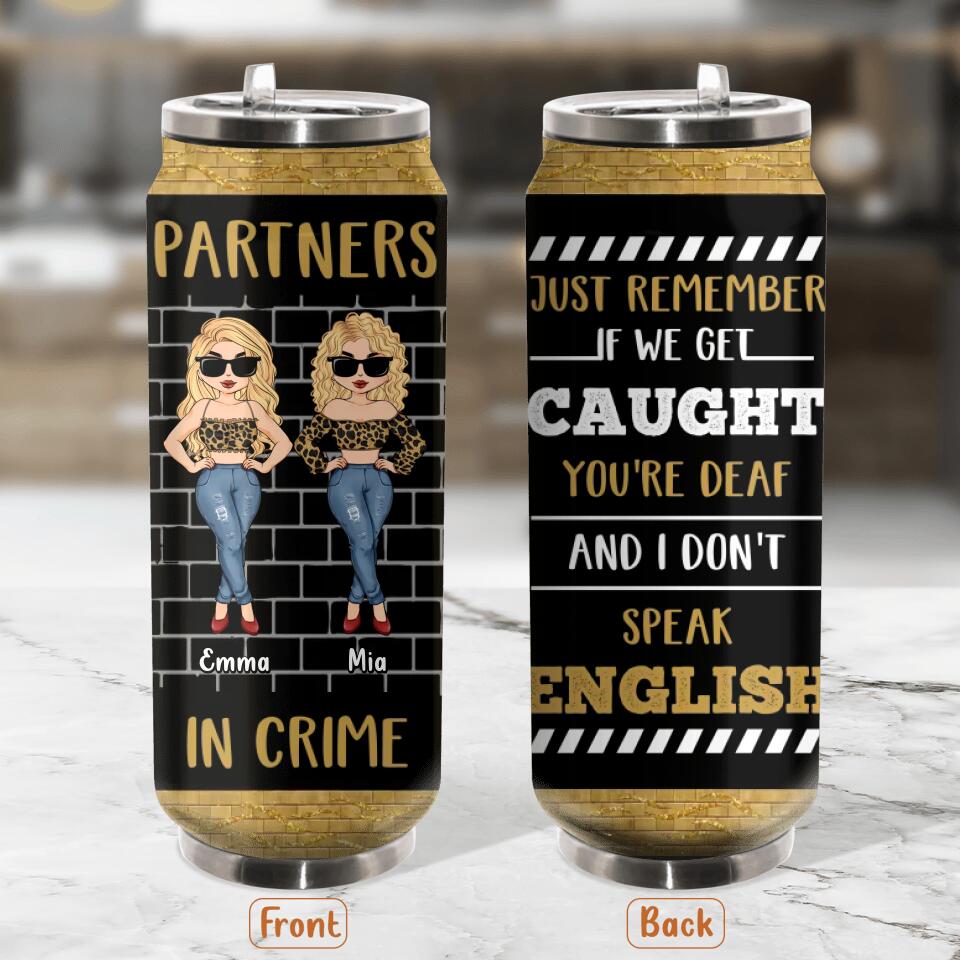 Personalized Friend Soda Can Tumbler - Best Gift Idea For Bestie - If We Get Caught You're Deaf and I Don't Speak English