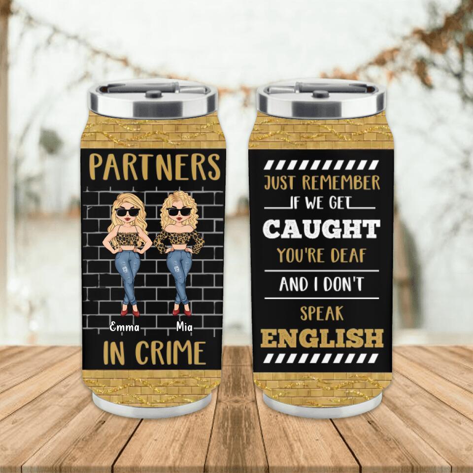 Personalized Friend Soda Can Tumbler - Best Gift Idea For Bestie - If We Get Caught You're Deaf and I Don't Speak English