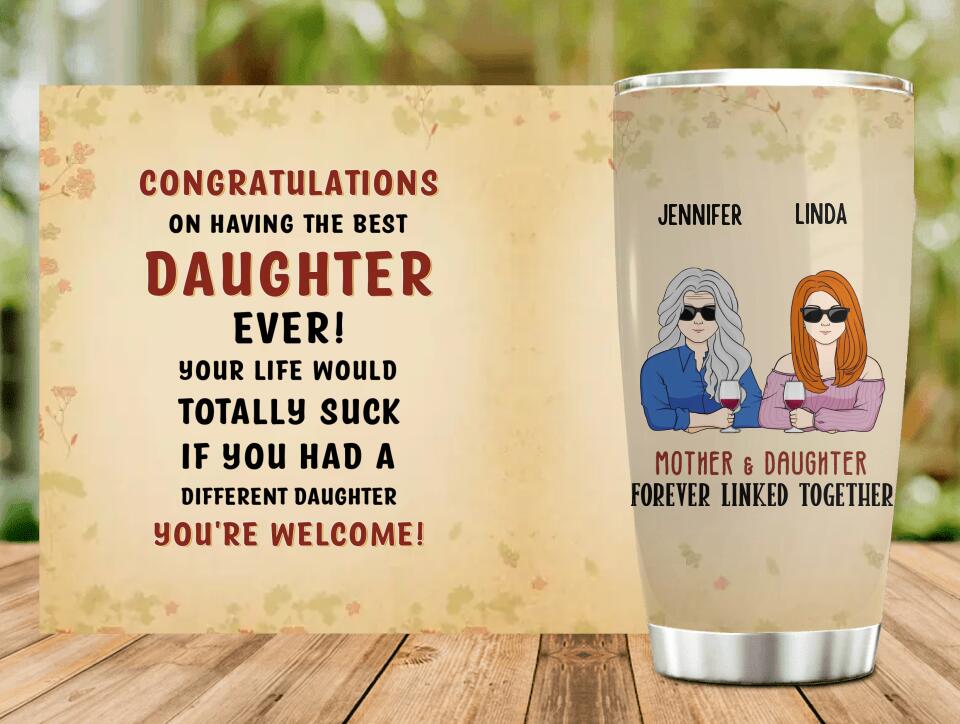 Personalized Best Daughter Tumbler - Mother's Day Gift Idea From Daughter - Congratulations On Having The Best Daughter Ever