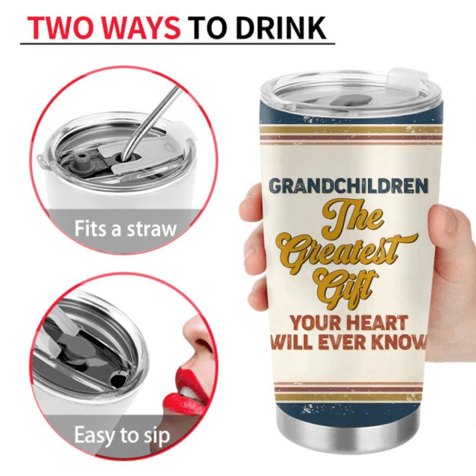 Personalized Grandma Tumbler - Mother's Day Gift Idea For Grandma - Up to 7 Kids - Grandchildren The Greatest Gift Your Heart Will Ever Know