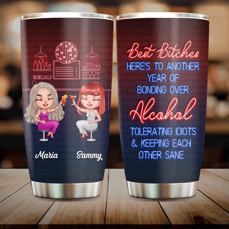 Personalized Besties Tumbler - Up to 7 Besties - Gift For Besties/Friends - Best Bitches Here's To Another Year Of Bonding Over Alcohol Tolerating Idiots & Keeping Each Other Sane