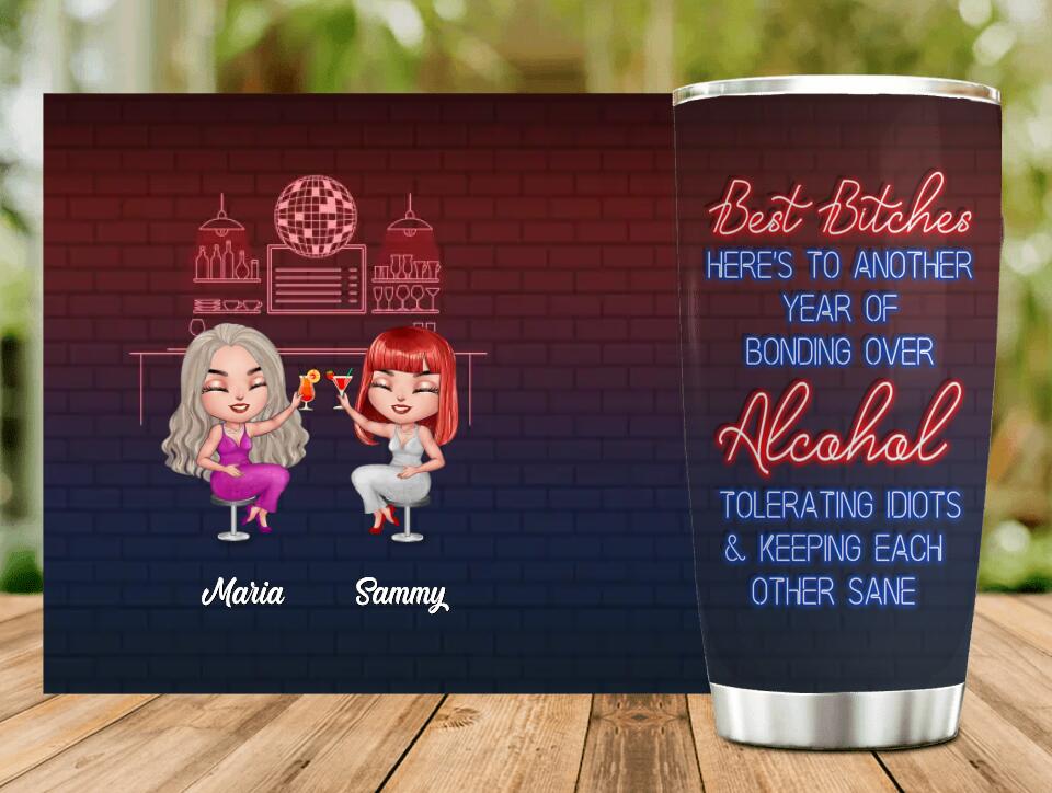 Personalized Besties Tumbler - Up to 7 Besties - Gift For Besties/Friends - Best Bitches Here's To Another Year Of Bonding Over Alcohol Tolerating Idiots & Keeping Each Other Sane