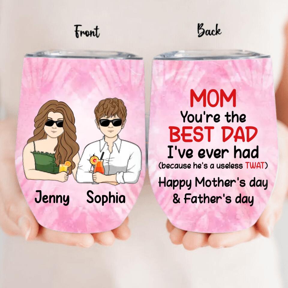 Personalized Mother Wine Tumbler - Up to 4 Children - Mother's Day Gift Idea from Daughters/Sons - Mom You're The Best Dad I've Ever Had