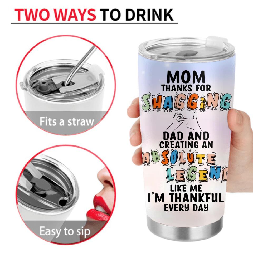 Personalized Mother Tumbler - Mother With Up to 4 Children - Gift Idea For Mother's Day - Mom Thanks For Shagging Dad And Creating Absolute Legends Like Us We’re Thankful Every Day