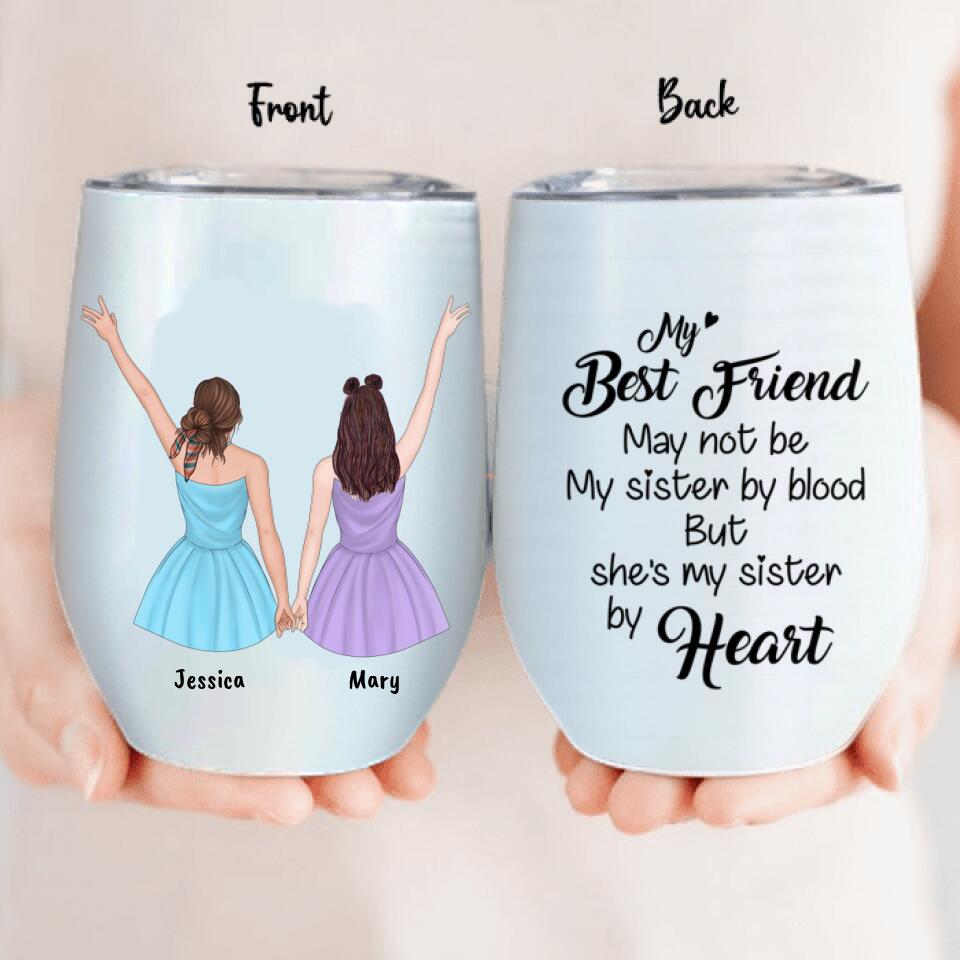 Personalized Best Friend Wine Tumbler - 2 Besties - Gift Idea For Besties - She's My Sister By Heart