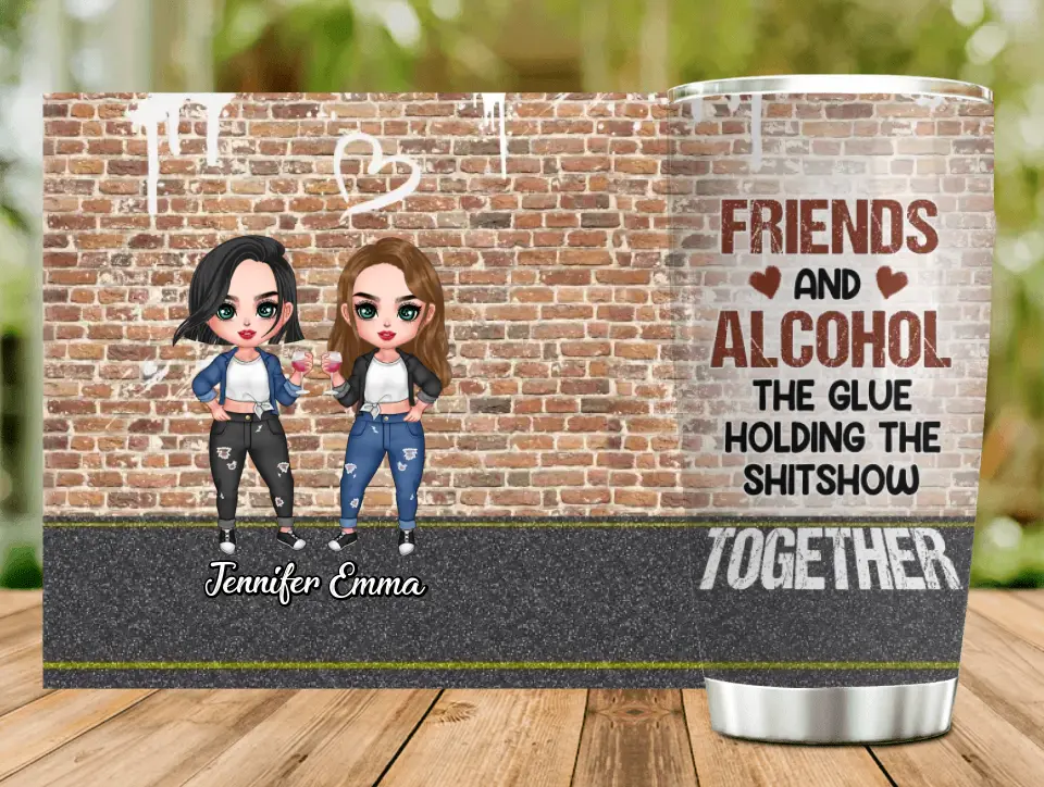 Personalized Bestie Tumbler - Gift Idea For Best Friend/Bestie - Friends And Alcohol The Glue Holding The Shitshow Together