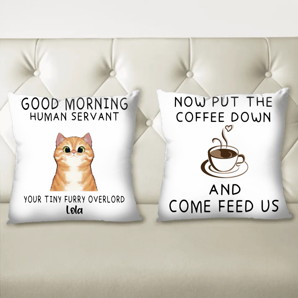 Personalized Human Servant Cat Pillow Cover - Up to 6 Cat - Best Gift For Cat Lover - Now Put The Coffee Down And Come Feed Us