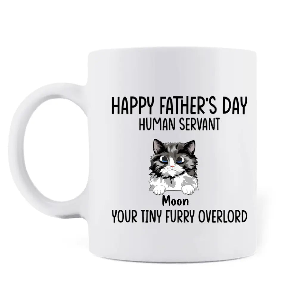 Personalized Cat Coffee Mug - Up to 6 Cats - Gift Idea For Cat Lovers/Father's Day - Happy Father's Day Human Servant Your Tiny Furry Overlord Now Come Feed Me