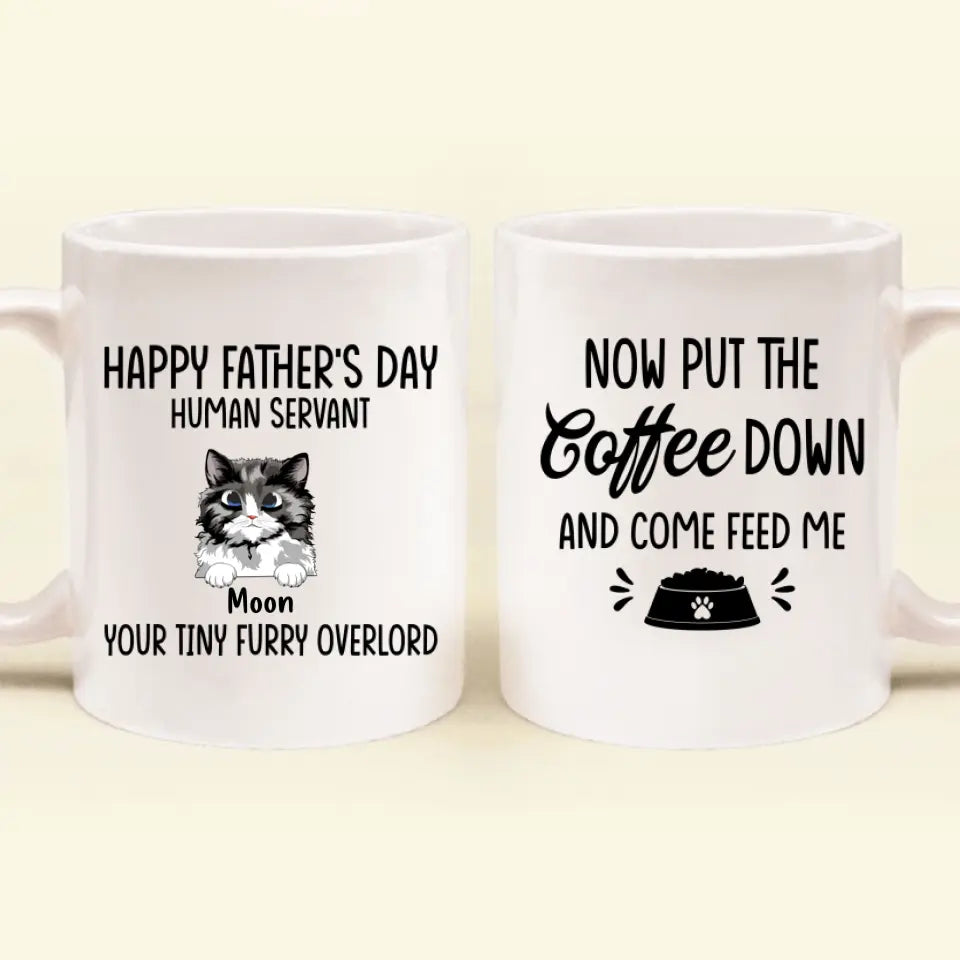 Personalized Cat Coffee Mug - Up to 6 Cats - Gift Idea For Cat Lovers/Father's Day - Happy Father's Day Human Servant Your Tiny Furry Overlord Now Come Feed Me