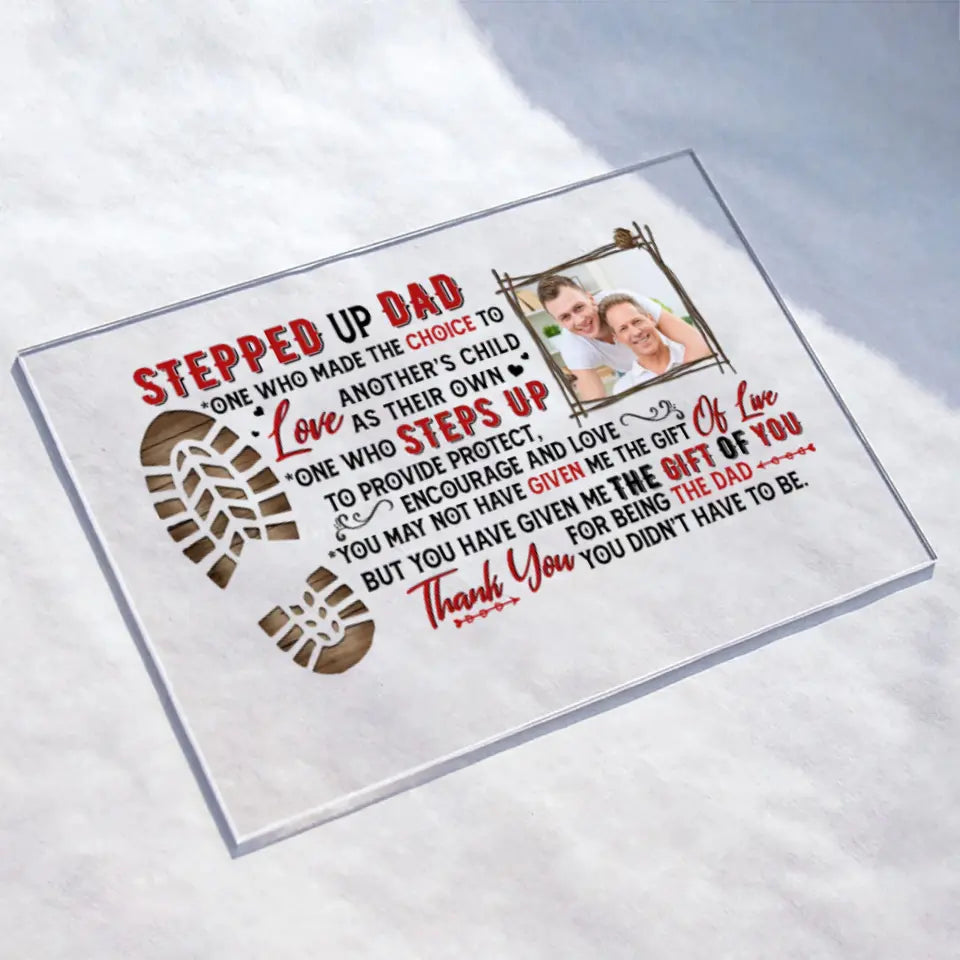 Personalized Stepped Up Dad Acrylic Plaque - Upload Photo - Father's Day Gift Idea for Bonus Dad/Stepped Up Dad - Thank You For Being The Dad You Didn't Have To Be
