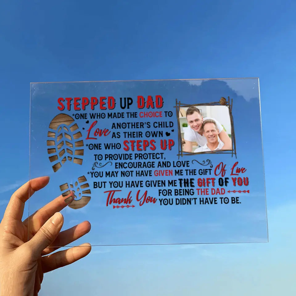 Personalized Stepped Up Dad Acrylic Plaque - Upload Photo - Father's Day Gift Idea for Bonus Dad/Stepped Up Dad - Thank You For Being The Dad You Didn't Have To Be