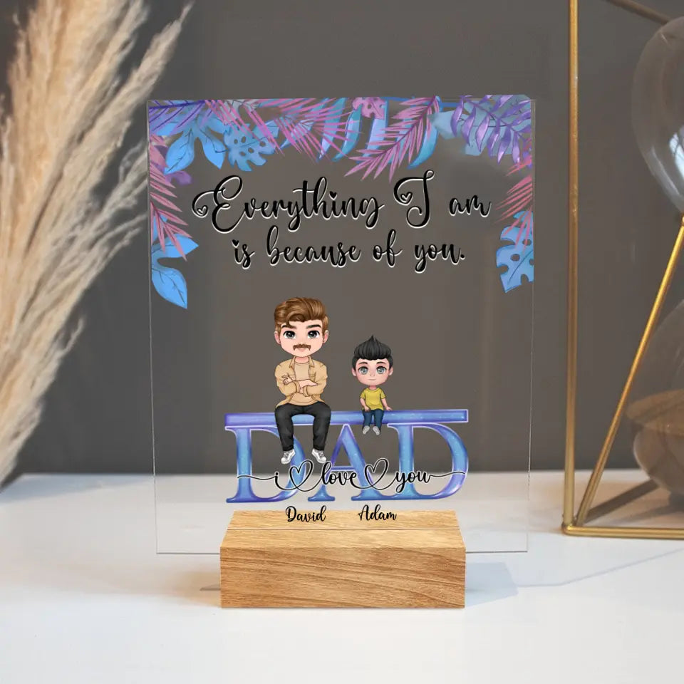 Personalized Dad Acrylic Plaque - Up to 4 Kids - Father's Day Gift Idea From Children - Everything We Are Is Because Of You Dad