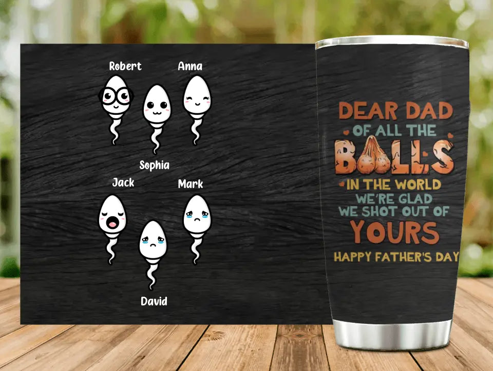Personalized Sperms Tumbler - Gift Idea From Kids To Father/For Father's Day - Up to 6 Sperms - We're Glad We Shot Out Of Yours