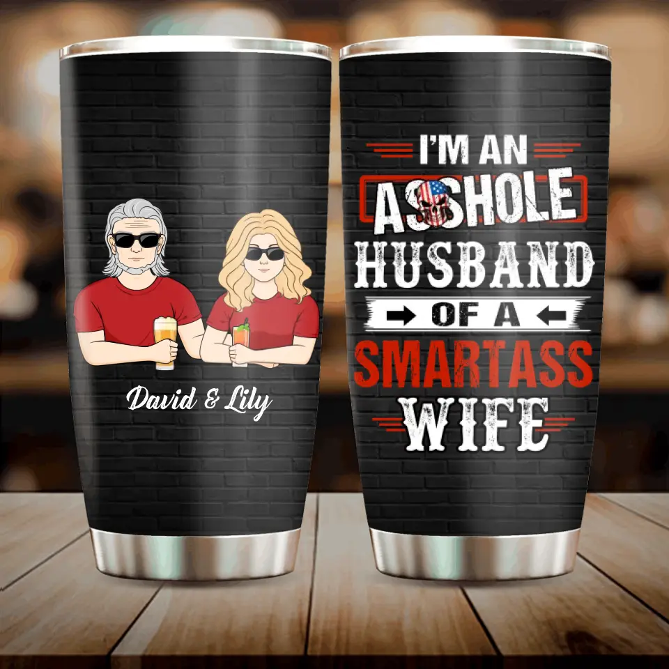Personalized Husband & Wife Tumbler - Gift Idea For Wife/Father's Day/Mother's Day/Couple - I'm An Asshole Husband Of A Smartass Wife