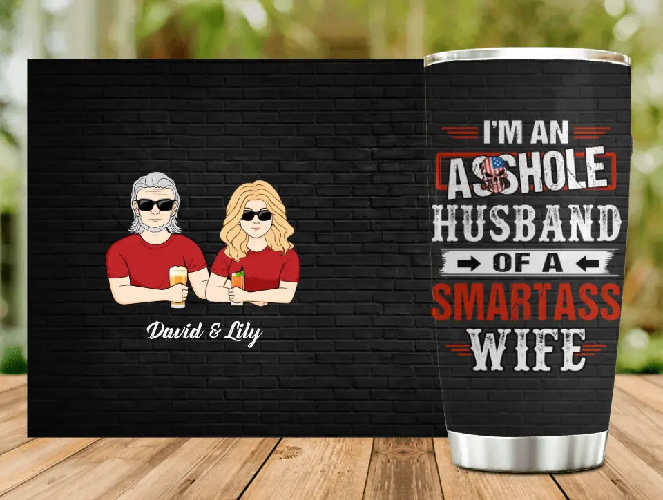 Personalized Husband & Wife Tumbler - Gift Idea For Wife/Father's Day/Mother's Day/Couple - I'm An Asshole Husband Of A Smartass Wife